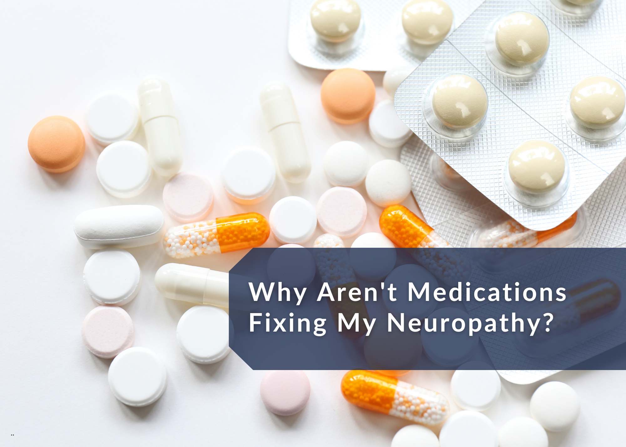 Why Aren't Medications Fixing My Neuropathy?